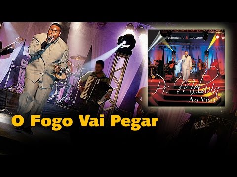 Pr. Melvin - O Fogo Vai Pegar | Águas Purificadas
