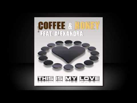 Coffee & Honey feat. Alexandra - This Is My Love (D@niele Sweet Mix)