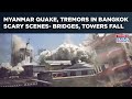 Myanmar 7 7 Earthquake Bangkok Tremors Scary Scenes Towers Bridge Collapse Cries From Debris