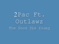 2Pac Ft Outlawz The Good Die Young 