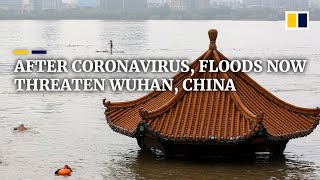 Floods threatening Wuhan in latest challenge for Chinese city at first epicentre of pandemic
