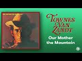 Townes Van Zandt Our Mother The Mountain Official Full Album Stream
