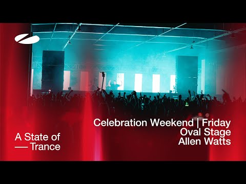Allen Watts live at A State of Trance Celebration Weekend (Friday | Oval Stage) [Audio]