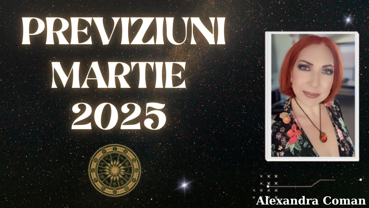 Previziunile lunii MARTIE 2025 | De la agonie la conștientizare | Alexandra Coman