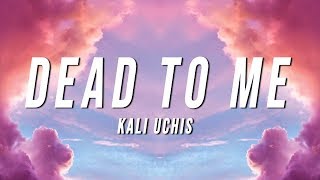 Kali Uchis - Dead To Me (Lyrics)