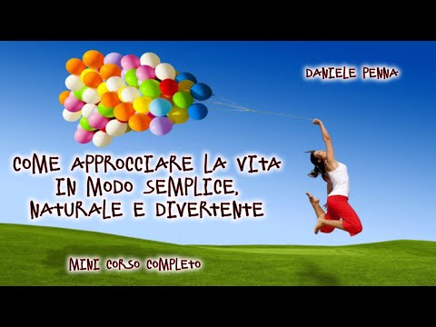 Come Approcciare la Vita in Modo Semplice, Naturale e Divertente