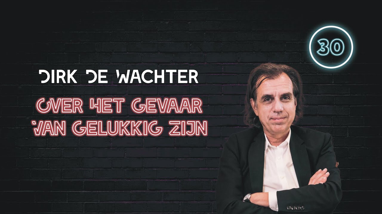 Dirk De Wachter Over Het Gevaar Van Gelukkig Zijn