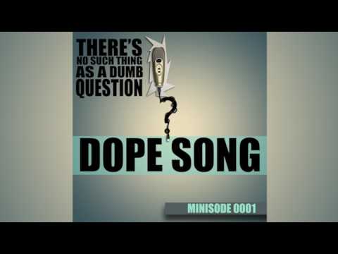 Dope Song - Episode 0001 - No Dumb Questions