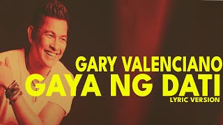 GAYA NG DATI - GARY VALENCIANO (Lyric Version)