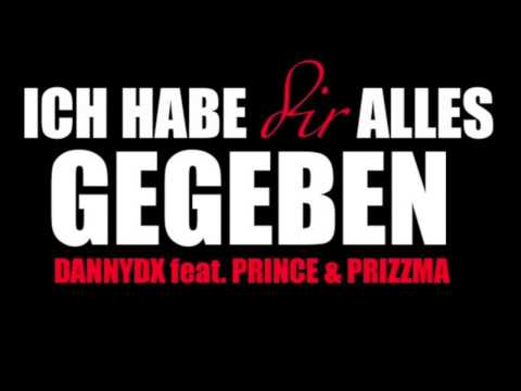 DannyDx - Ich habe dir alles gegeben feat. Prince83 & Prizzma