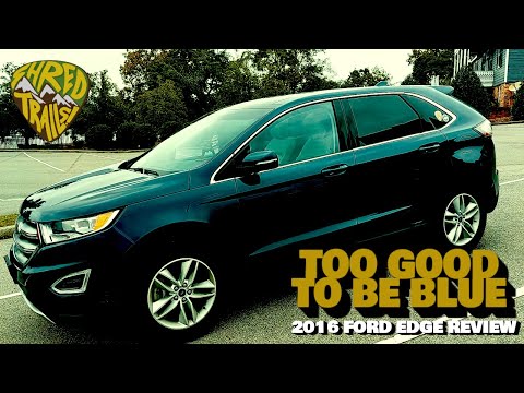 Too Good To Be Blue: 2016 Ford Edge SEL Reviews