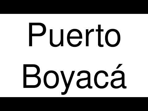 How to Pronounce Puerto Boyacá (Colombia)