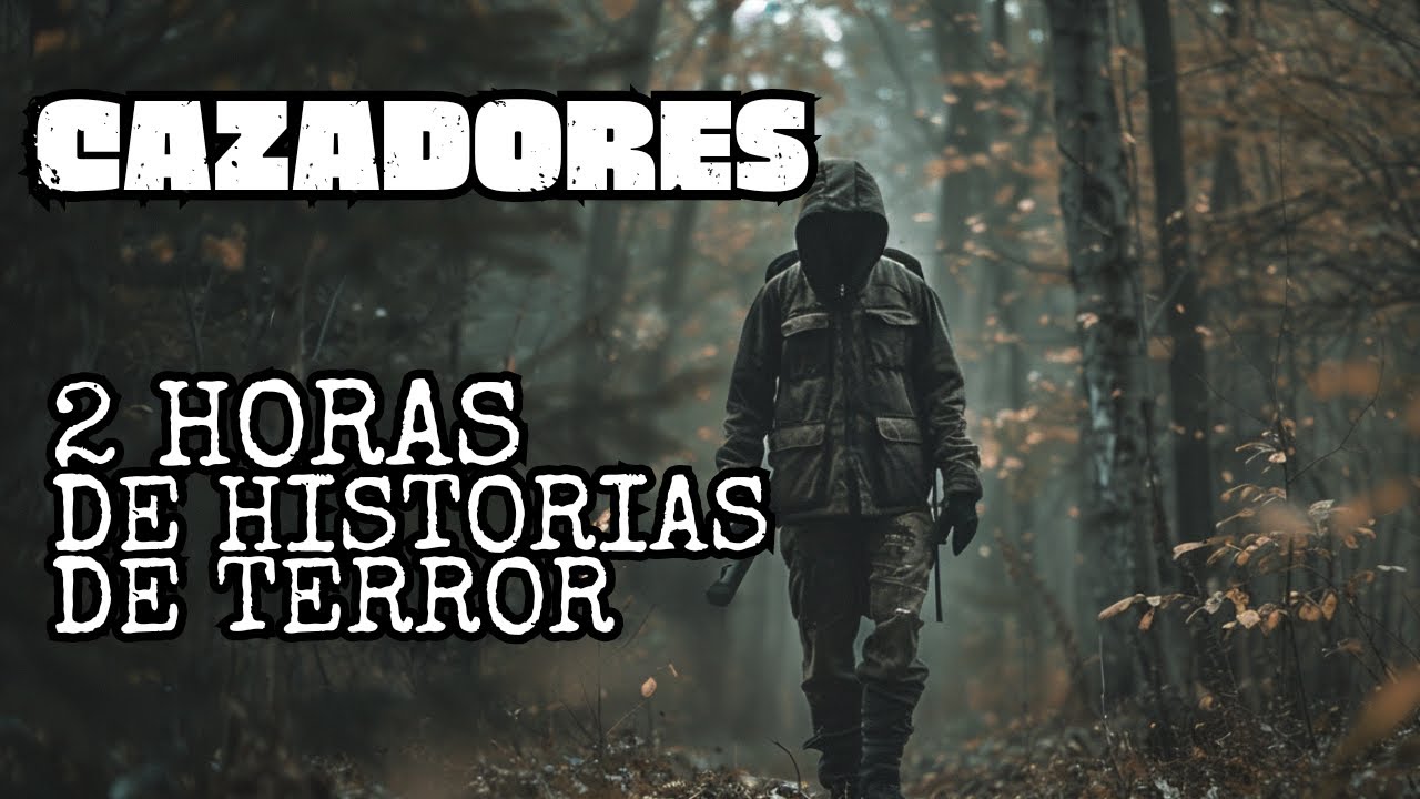 (MEGACOMPILACIÓN) 2 Horas de Historias de Terror de Cazadores Y Montañas