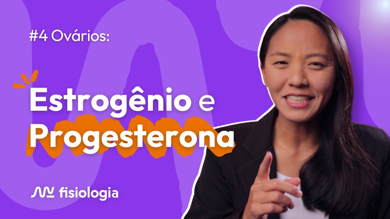 [#4] OVÁRIOS: ESTROGÊNIO (ESTRADIOL) E PROGESTERONA | MK Fisiologia