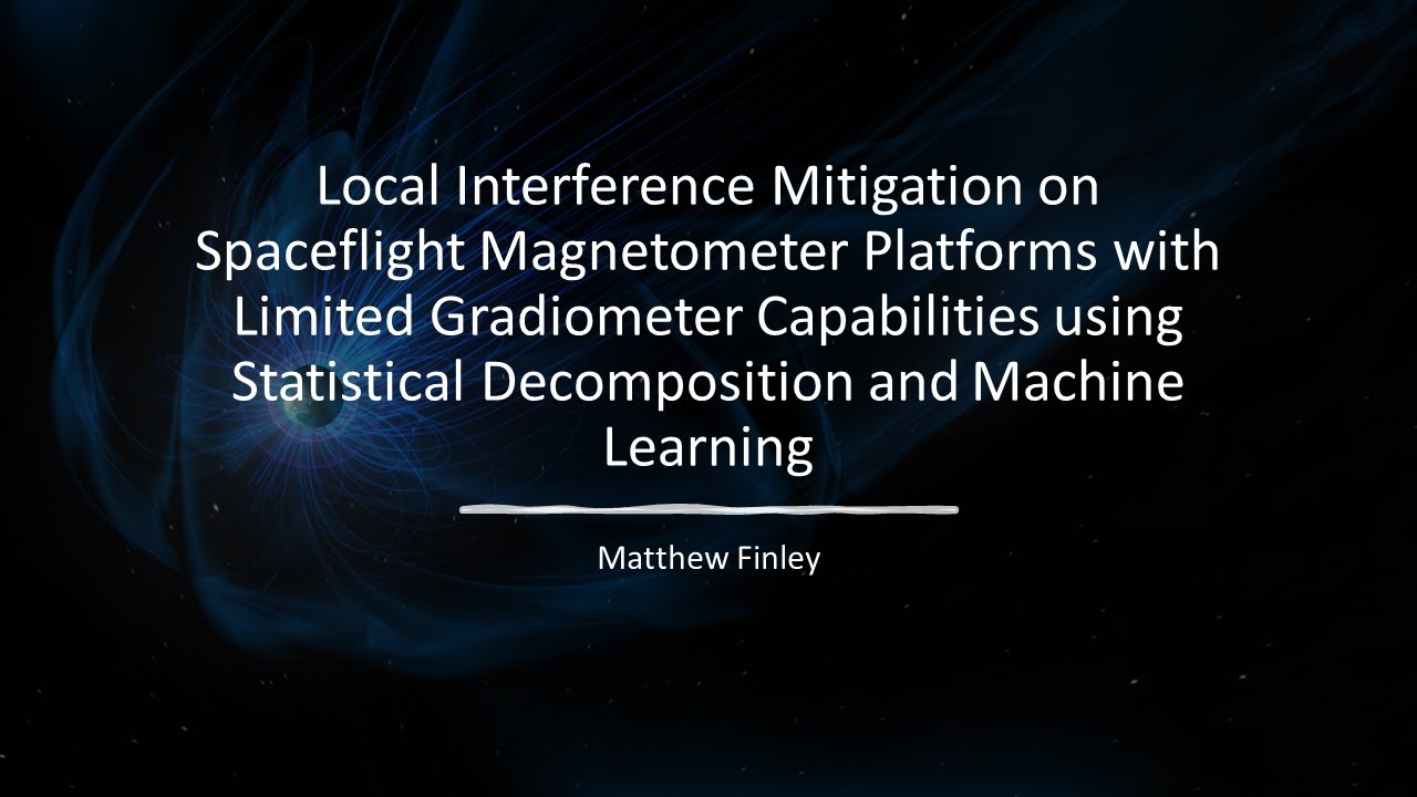 Matthew Finley - Local Interference Mitigation on Spaceflight Magnetometer Platforms