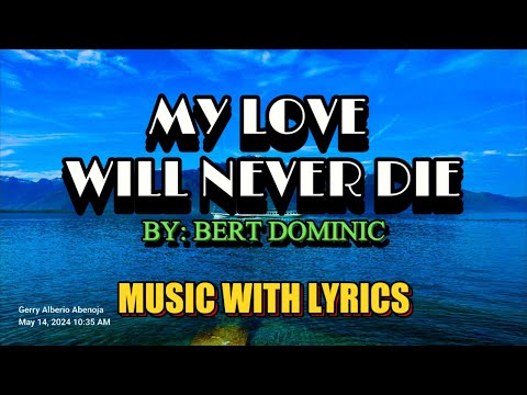 Eternal Love: "My Love Will Never Die" By Bert Dominic - Classic Music Love Song With Lyrics