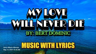 Eternal Love: &quot;My Love Will Never Die&quot; By Bert Dominic - Classic Music Love Song With Lyrics