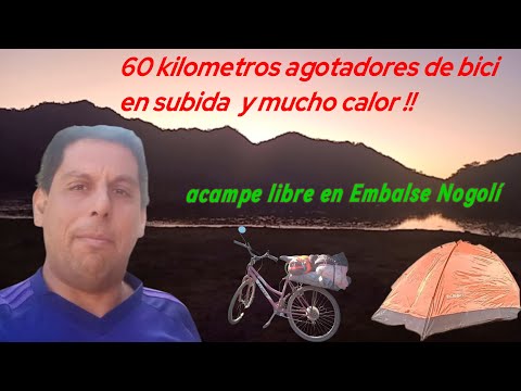 CICLOTURISMO con CAMPING LIBRE , VIAJE  en Bicicleta SAN LUIS -EMBALSE NOGOLÍ  🏞☀🚲