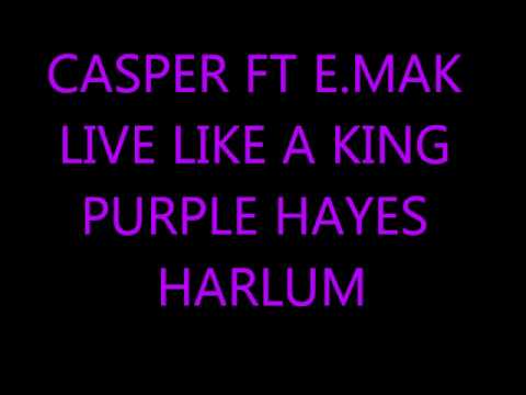 Casper Ft E.Mak Live like a king Purple Hayes