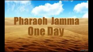 PHARAOH JAMMA - One Day