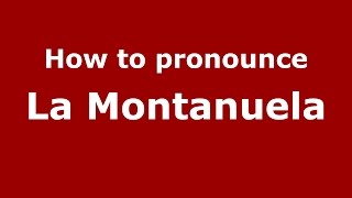 How to pronounce La Montanuela
