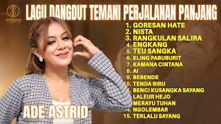 Download lagu ADE ASTRID - PLAYLIST LAGU DANGDUT TEMANI PERJALANAN PANJANG | GORESAN HATE, NISTA, RANGKULAN SALIRA mp3