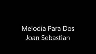 Joan Sebastian Melodia para dos