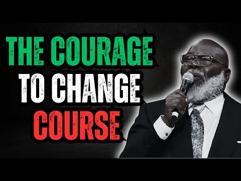 The Courage to Change Course | Life-Changing Motivation by T.D. Jakes