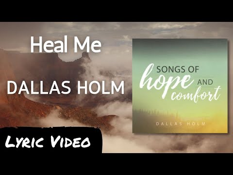 Heal Me - Dallas Holm - Lyric Video - Words of Hope and Comfort