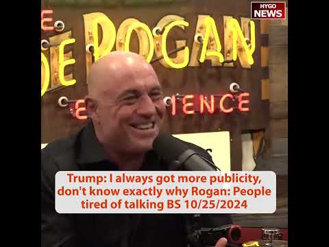 Trump: I always got more publicity, don't know exactly why Rogan: People tired of talking BS