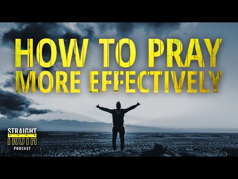 How To Pray More Effectively - Principles For Praying Biblically