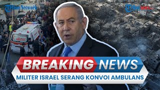 BREAKING NEWS: Militer Israel Serang Konvoi Ambulans, Rumah Sakit hingga Sekolah di Gaza