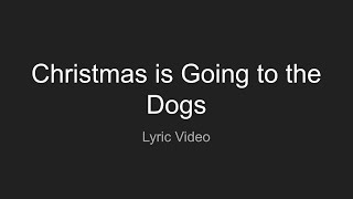 Christmas Is Going To The Dogs (Lyric Video)