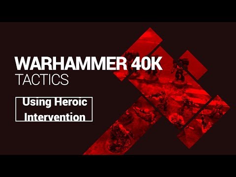 Warhammer 40k Tactics: Trick Use of Heroic Intervention