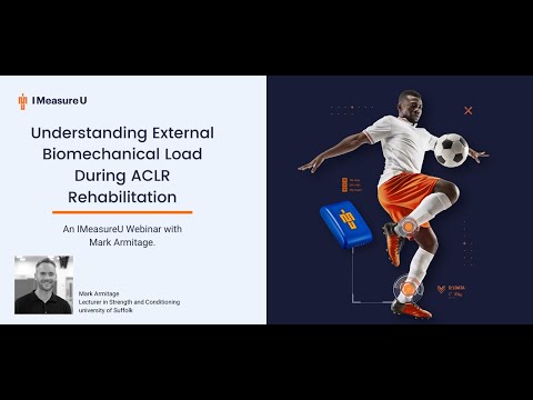 Understanding External Biomechanical Load During ACLR Rehabilitation