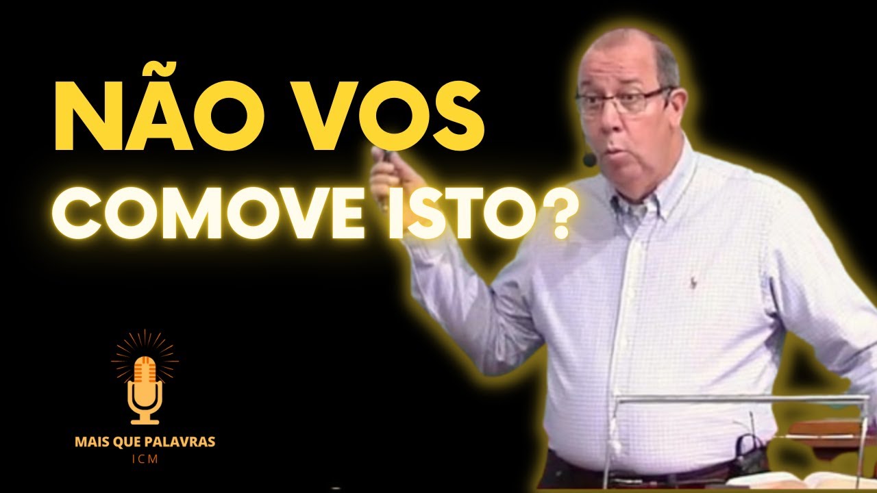 NÃO VOS COMOVE ISTO? - Pr Daniel Moreira