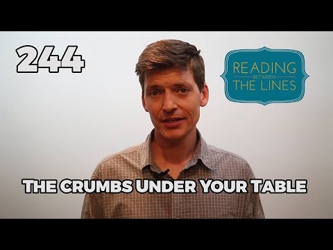 Reading Between the Lines 244 - The Crumbs Under Your Table