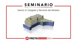 Seminario Entrenamiento | Sesión 3 | Cargado y Revisión del Modelo con ProtaStructure Suite 2025