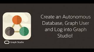 Create an Autonomous Database, Graph User, and Log into Graph Studio in less than 3 mins!