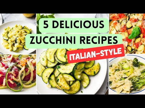 5 Delicious and Easy Zucchini Recipes You'll Love! | Italian Recipes That are Healthy
