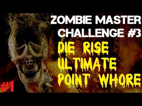 Zombie Master Challenge #3: Die Rise - The ULTIMATE Point Whore | 9-Rounds of Whoring (Part 1)