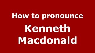 How to pronounce Kenneth Macdonald