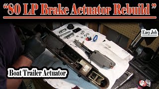 80LP Brake Actuator Rebuild (2009 Ranger Boat trailer)