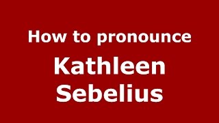 How to pronounce Kathleen Sebelius