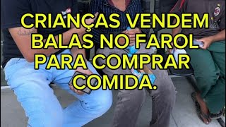 CRIANÇAS SAEM PARA BRINCAR E VÃO VENDER BALAS NO FAROL PARA COMPRAR COMIDA 