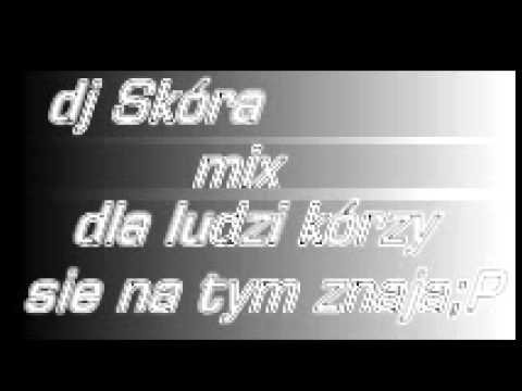 dj skóra   mix dla ludzi którzy sie na tym znaja;p