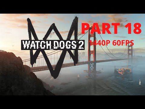 WATCH DOGS 2 100% Walkthrough Gameplay Part 18 - FINAL MISSION - No Commentary (PC - 1440p 60FPS)