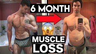 How I Lost 18lbs Of MUSCLE in 6 Months!