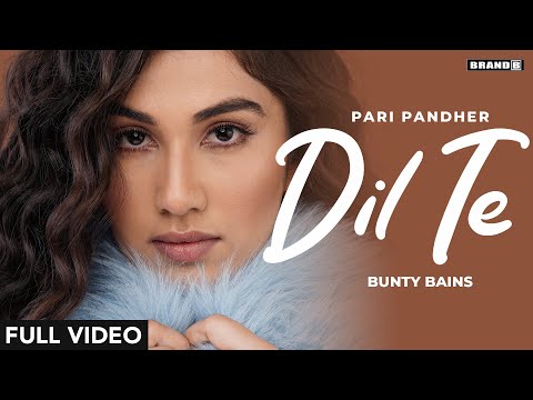Dil Te (Full Video) | Pari Pandher | Bunty Bains | Jashan Inder | New Punjabi Songs 2022 | Brand B