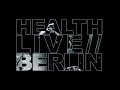 HEALTH :: LIVE IN BERLIN
